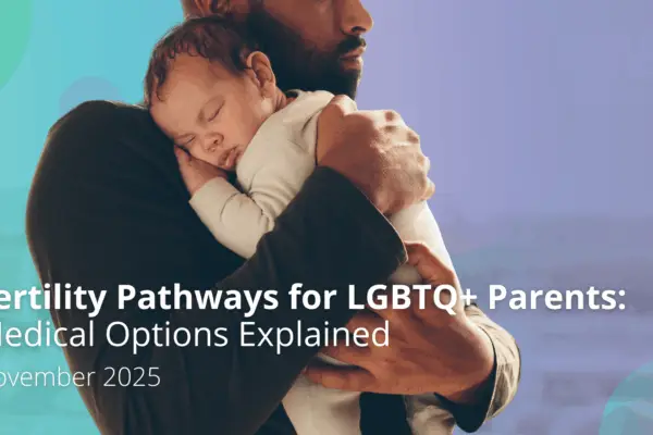 Fertility Pathways for LGBTQ+ Parents: Medical Options Explained
