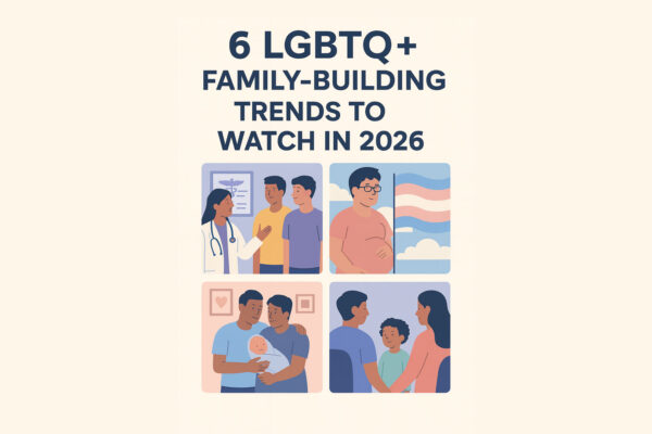 Intention, creativity & hope: LGBTQ+ family-building trends to watch in 2026